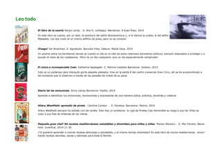 El libro de la suerte Sergio Lairía, . Il. Ana G. Lartitegui. Barcelona: A buen Paso, 2014 
En este libro se cuenta, por un lado, la aventura del señor Buenaventura y, si le damos la vuelta, la del señor Malapata. Los dos viven en el mismo edificio de pisos, pero no se conocen. 
¡Fuego! Jan Brzechwa. Il. Agnieszka Borucka-Foks. Valecia: Media Vaca, 2014 
Un poema sobre los bomberos) donde se cuenta un día en la vida de estos valerosos servidores públicos, siempre dispuestos a proteger y a ayudar al resto de los ciudadanos. ¡Pero no un día cualquiera, sino un día especialmente complicado! 
El único e incomparable Iván Katherine Applegate. Il. Patricia Castelao Barcelona: Océano, 2014 
Iván es un poderoso pero tranquilo gorila espalda plateada. Vive en la salida 8 del centro comercial Gran Circo, allí se ha acostumbrado a los humanos que lo observen a través de las paredes de cristal de su jaula. 
Diario de las emociones Anna Llenas Barcelona: Paidós, 2014 
Aprende a identificar tus emociones, reconocerlas y expresarlas de una manera lúdica, práctica, divertida y creativa. 
Hilary Westfield: aprendiz de pirata Caroline Carlson . Il. Escletxa Barcelona: Molino, 2014 
Hilary Westfield siempre ha soñado con ser pirata. Solo hay un problema: la Liga de Piratas Casi Honorable se niega a que las niñas se unan a sus filas de bribones de los mares. 
Pequeño gran chef: 64 recetas mediterráneas saludables y divertidas para niños y niñas Marian Montoro . Il. Mar Ferrero. Barce- lona: Juventud, 2014-11-30 
¿Te gustaría aprender a cocinar recetas deliciosas y saludables, y al mismo tiempo divertidas? En este libro de cocina mediterránea, encon- trarás recetas sencillas, sanas y sabrosas para toda la familia. 
Leo todo  