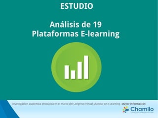 ESTUDIO
Análisis de 19
Plataformas E-learning
Investigación académica producida en el marco del Congreso Virtual Mundial de e-Learning. Mayor información
 
