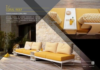 CORAL REEF
Sistema modular CORAL REEF.
Sistema modular de asientos realizados en aluminio y
Sunweave. Posibilidad de complementarlos con los
cojines, no incluidos, disponibles en tejidos cat. A, y
para exterior cat. A1 o B1.
7
PRODUCTOSSERVICIO
 
