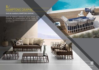 Serie de mobiliario HAMPTONS GRAPHIC.
Serie de mobiliario realizada en acero pintado epoxi.
Posibilidad de complementarla con los cojines, no
incluidos, disponibles en tejidos cat. A, y para exterior
cat. A1, B1 o C1.
HAMPTONS GRAPHIC
8
PRODUCTOSSERVICIO
 