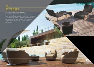 ST.TROPEZ
Serie de mobiliario ST. TROPEZ.
Serie de mobiliario realizada en aluminio y Sunloom,
y parasoles de metal y Batyline. Posibilidad de
complementarla con cojines, no incluidos,
disponibles en tejidos cat. A, y para exterior
cat. A1 y B1.
14
PRODUCTOSSERVICIO
 