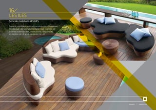 LES ILES
Serie de mobiliario LES ILES.
Serie de mobiliario realizado en aluminio y Sunweave.
Posibilidad de complementarlo con cojines de
asiento e individuales, no incluidos, disponibles
en tejidos cat. A, y para exterior cat. A1.
16
PRODUCTOSSERVICIO
 