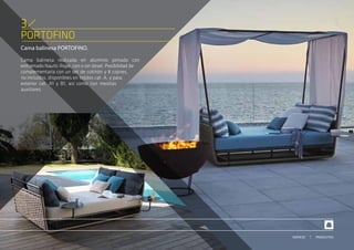 PORTOFINO
Cama balinesa PORTOFINO.
Cama balinesa realizada en aluminio pintado con
entramado Nautic Rope, con o sin dosel. Posibilidad de
complementarla con un set de colchón y 8 cojines,
no incluidos, disponibles en tejidos cat. A, y para
exterior cat. A1 y B1, así como con mesitas
auxiliares.
3
PRODUCTOSSERVICIO
 