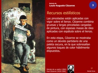 Retrato de
   Louis-Auguste Cézanne                 3


Recursos estilísticos
Las pinceladas están aplicadas con
vigor sob...