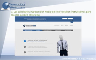 1. Los candidatos ingresan por medio del link y reciben instrucciones para realizar la video entrevista 