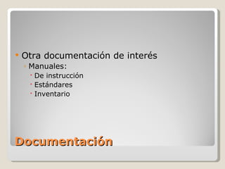 Documentación Otra documentación de interés Manuales: De instrucción Estándares Inventario 