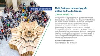 Rolé Carioca - Uma cartografia
afetiva do Rio de Janeiro
❯ Rio de Janeiro - RJ
O projeto deixa legado para um grande conju...