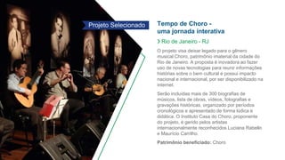 Tempo de Choro -
uma jornada interativa
❯ Rio de Janeiro - RJ
O projeto visa deixar legado para o gênero
musical Choro, pa...