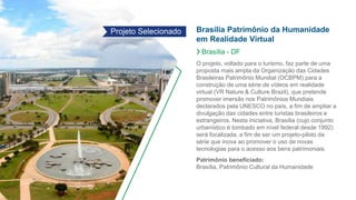 Brasília Patrimônio da Humanidade
em Realidade Virtual
❯ Brasília - DF
O projeto, voltado para o turismo, faz parte de uma...