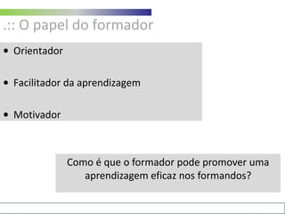 .:: O papel do formadorOrientador