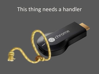 This thing needs a handler
 