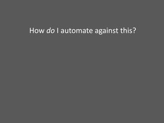 How do I automate against this?
 