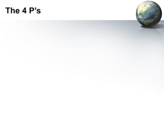 The 4 P’s
 