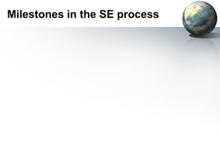 Milestones in the SE process
 