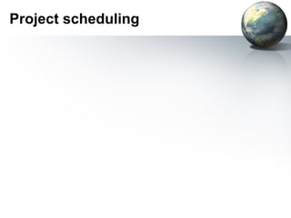 Project scheduling
 