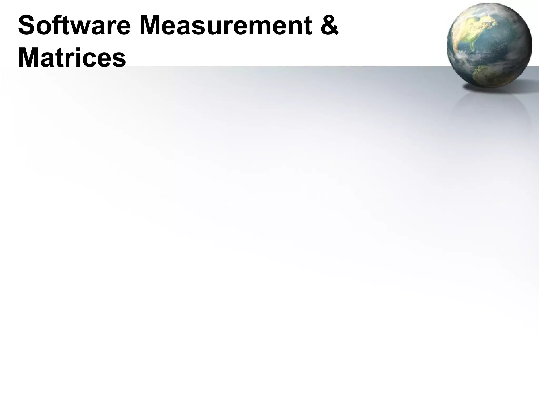 Software Measurement &
Matrices
 