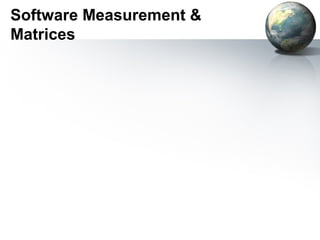 Software Measurement &
Matrices
 