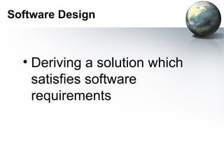 Software Design



  • Deriving a solution which
    satisfies software
    requirements
 