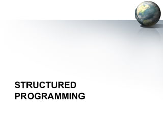 STRUCTURED
PROGRAMMING
 