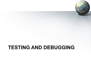 TESTING AND DEBUGGING
 