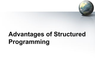Advantages of Structured
Programming
 