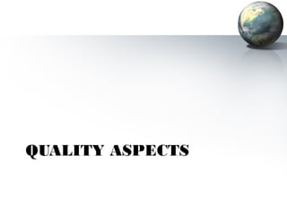 QUALITY ASPECTS
 