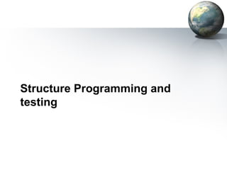 Structure Programming and
testing
 