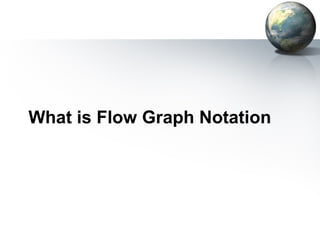 What is Flow Graph Notation
 