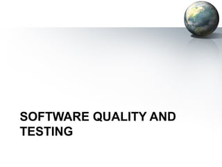SOFTWARE QUALITY AND
TESTING
 