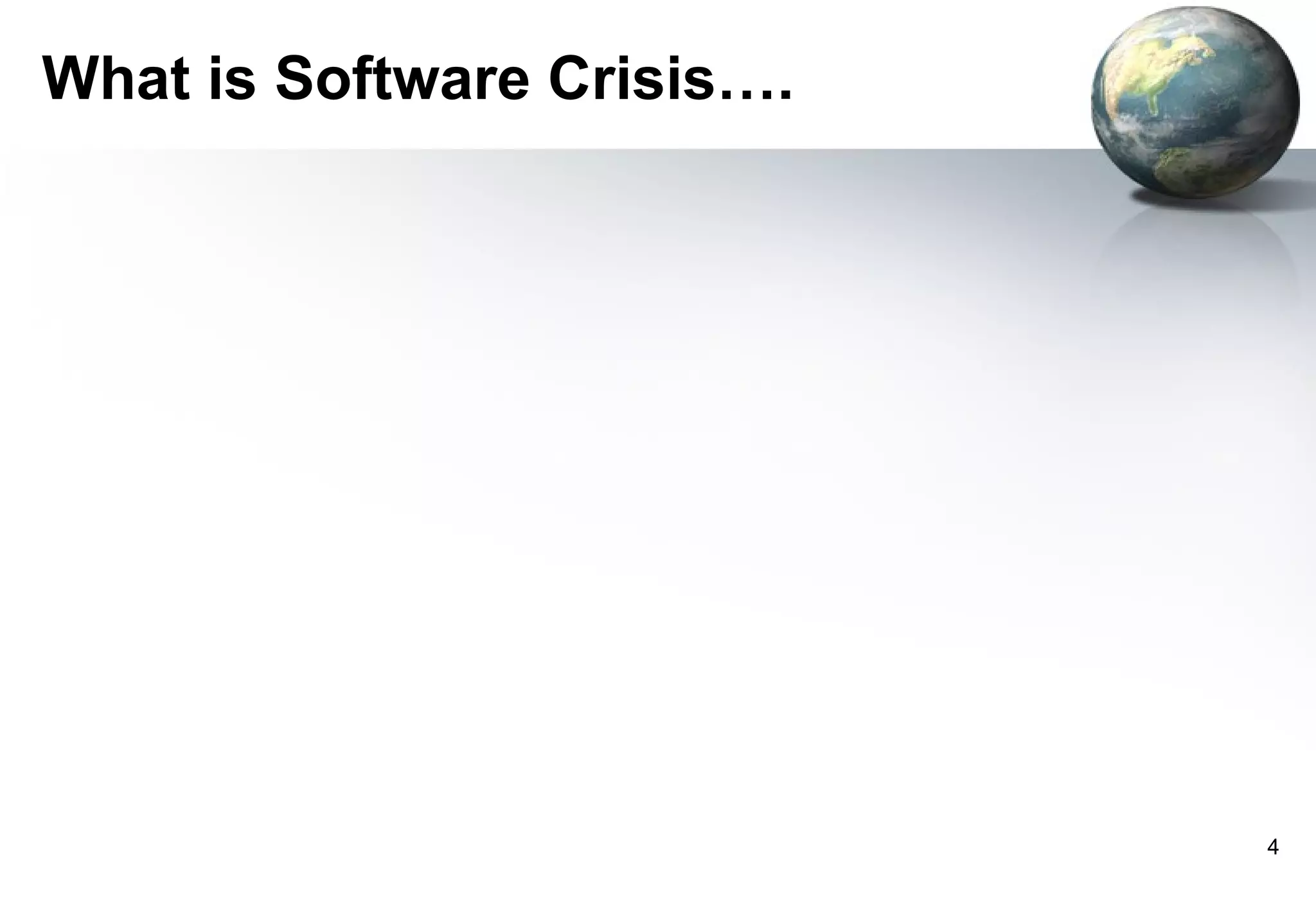 What is Software Crisis….




                            4
 