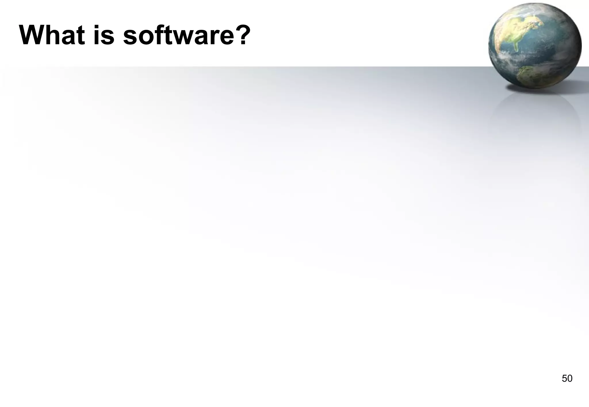 What is software?




                    50
 