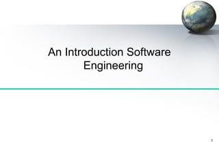 An Introduction Software
       Engineering




                           1
 