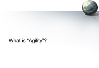 What is “Agility”?
 