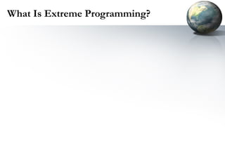 What Is Extreme Programming?
 