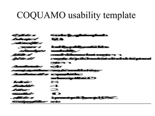 COQUAMO usability template
Ci
lf o
at
s n
 s
 ii
  c
  a        G l-li en
           eq a td t
           na p nd
            e i p p
            r t
            a yion
             lu c e
                a  e
Lu
e i
v r
e e
 l
 r d
  e
  q        H
           i
           g
           h
Adi
st u
sel
oqs
 c a
 i
 a i t
     e
 sy
  ys
  no
   nm   l a o i se s
        ei p yrl s
        ai e , rn
         rl rt e d
         n, a u i
          bt
           yb f n
              i
              l  i e
 rdp
  ect
  l o
  ac
   t n
   ee  su ny
        nd
         da
         e b
          r i
          s l
          t i
          at
D
en
fi
io
 n
 i1
 t      ei h r l t em
        ah un os
         s w crue
         e i s e st
          w e a s
          t cs n y
             ha
E1
xn
p .
lo1
 s
 io     aef e l ssa llcte
        vi ofafrc e o c
         e m i s u hv mi
         rt rc s e i e p w
         a e ic ot e o e t
          g  s ce
              p     oe f e h
                     v   n
        s
        y
        st
         em
Mu
em
a ns
 set
 u n
  rt e
  e i   d
        ay
         s
mt a c rfs e f e
e g t us od o y
a os
 s oo u r nt s
 u /
  r d r v auu
  i
  n a  e eyml r
              rs v
              s
M co edt
em i
a nt
 se d
 u o sn u k
  rt i
  e n n wi e
          g n
          rt a
          aae
        n rr r i
        ue f s
         m dt 0
         b i os
          e ee
          rq t 2
           u
W
oe
rs
 tc
  a
  s     8
Pe
lel
av
ne
 nd
  l     4
B
ee
s
tc
 as     2
Cv
ue
r e
 r l
 e
 nt
  l     1
        0
Ja
ui
st
t o
 i n
 f
 i
 c      i ot cy t y
        m si r s X
         pe ile d Z
         r nf q b
          v pl u
          e e
           mc e Y
               a e
C ci
on l
n eu c
 s oe o
 e f r
 q f
  u a
  e      s
         t
 
