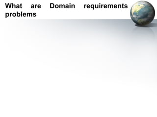 What are   Domain   requirements
problems
 