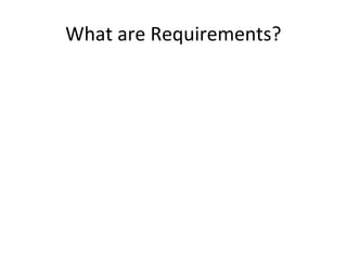 What are Requirements?
 