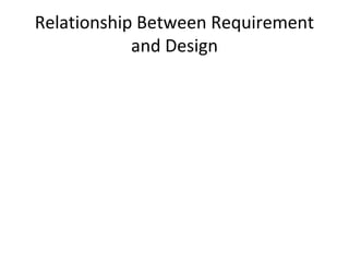 Relationship Between Requirement
            and Design
 