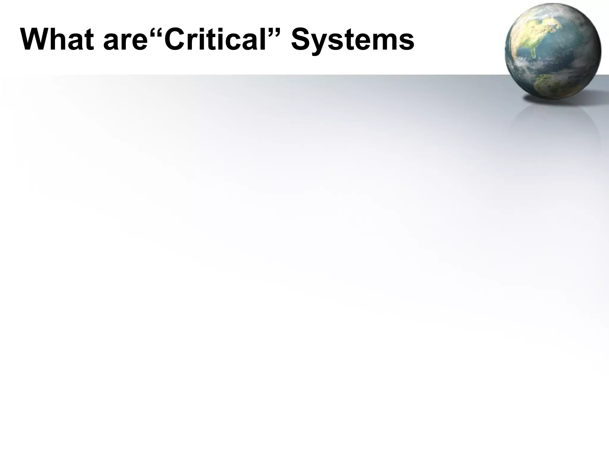 What are“Critical” Systems
 