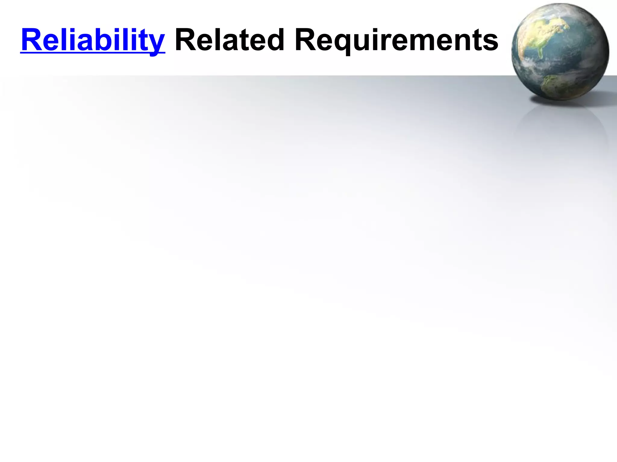 Reliability Related Requirements
 