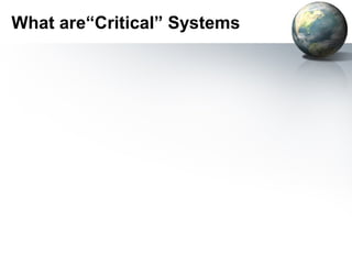 What are“Critical” Systems
 