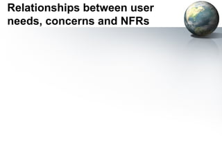 Relationships between user
needs, concerns and NFRs
 