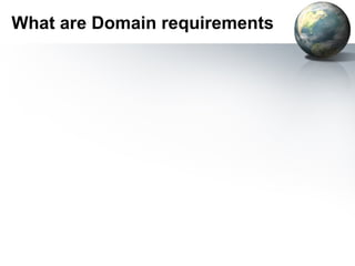 What are Domain requirements
 