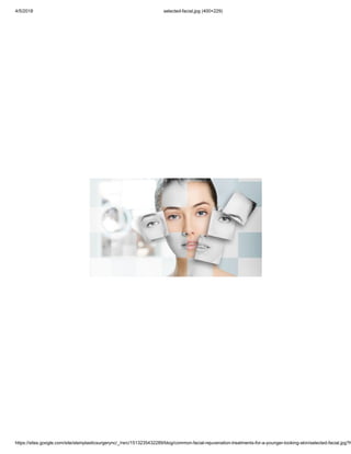 4/5/2018 selected-facial.jpg (400×229)
https://sites.google.com/site/steinplasticsurgerync/_/rsrc/1513235432289/blog/common-facial-rejuvenation-treatments-for-a-younger-looking-skin/selected-facial.jpg?h
 