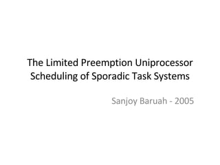 The Limited Preemption Uniprocessor Scheduling of Sporadic Task Systems Sanjoy Baruah - 2005 