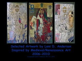 Selected Artwork by Leni D. Anderson
Inspired by Medieval/Renaissance Art
             2006-2010
         © copyright Leni D. Anderson, M.L.I.S., 2010
 