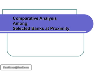 Comparative Analysis  Among  Selected Banks at Proximity 
