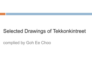 Selected Drawings of Tekkonkintreet
complied by Goh Ee Choo
 