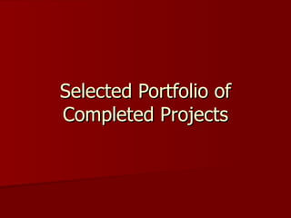 Selected Portfolio of Completed Projects 