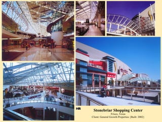 Stonebriar Shopping Center Frisco, Texas Client: General Growth Properties {Built: 2002} 